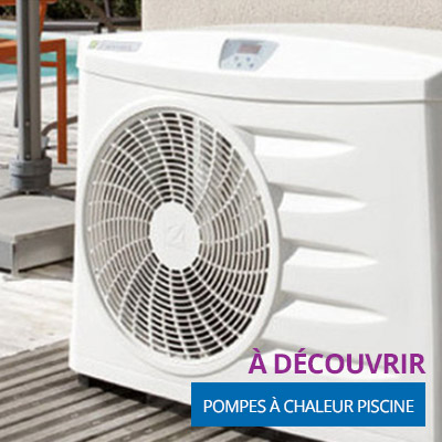 Découvrez nos pompes à chaleur pour piscine