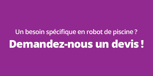 Demandez votre devis gratuit pour un robot de piscine